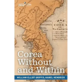 Corea Without and Within: Chapters on Corean History, Manners and Religion, With Hendrick Hamel's Narrative of Captivity and Travels in Corea -