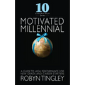 10 Essentials for the Motivated Millennial: A Guide to High Performance for New Grads and Career Starters