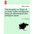 The Ancestry or Origin of Our East Indian Immigrants; Being an Ethnological and Philogical Paper.