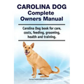 Carolina Dog Complete Owners Manual. Carolina Dog book for care, costs, feeding, grooming, health and training.