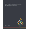 Belly-Rippers, Surgical Innovation and the Ovariotomy Controversy
