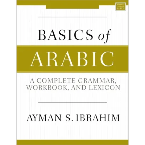 Basics of Arabic: A Complete Grammar, Workbook, and Lexicon