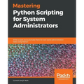Mastering Python Scripting for System Administrators