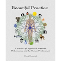 Beautiful Practice: An whole-life approach to health, performance and the human predicament