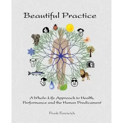Beautiful Practice: An whole-life approach to health, performance and the human predicament