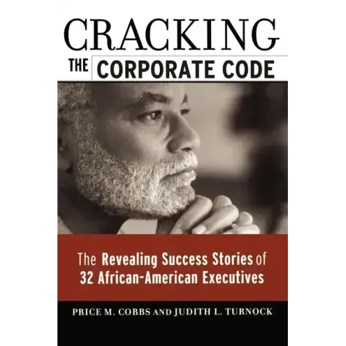 Cracking the Corporate Code: The Revealing Success Stories of 32 African-American Executives