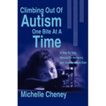 Climbing Out of Autism One Bite at a Time: A Step by Step Manual for Recovery and Developmental Gain
