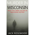 Murder In Wisconsin: Most Evil Serial Killers In Wisconsin History