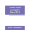 Annals of old Fort Cummings, New Mexico, 1867-8