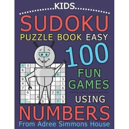 Kids Sudoku Puzzle Book Easy: 100 Fun Games Using Numbers, From Adree Simmons House