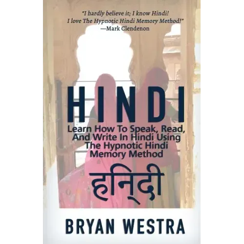 Hindi: Learn How To Speak, Read, And Write In Hindi Using The Hypnotic Hindi Memory Method