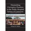 Diminishing Corruptive Practices in the Public Hospital System of Cameroon: A Qualitative Multiple Case Study