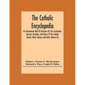 The Catholic Encyclopedia; An International Work Of Reference On The Constitution, Doctrine, Discipline, And History Of The Catholic Church; Fifteen V
