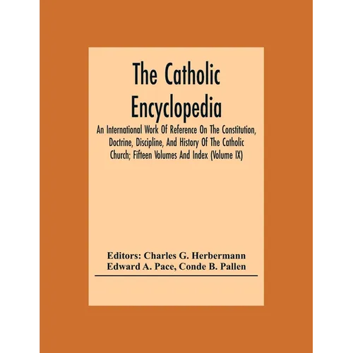 The Catholic Encyclopedia; An International Work Of Reference On The Constitution, Doctrine, Discipline, And History Of The Catholic Church; Fifteen V