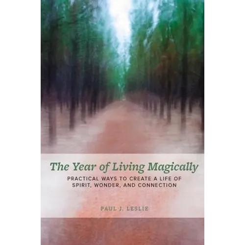 The Year of Living Magically: : Practical Ways to Create a Life of Spirit, Wonder and Connection