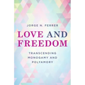 Love and Freedom: Transcending Monogamy and Polyamory