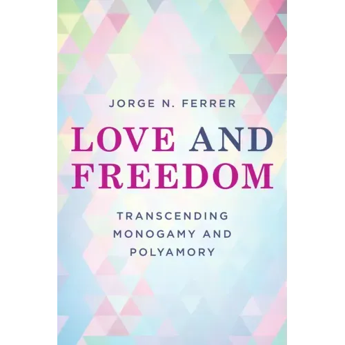 Love and Freedom: Transcending Monogamy and Polyamory