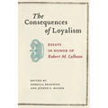 The Consequences of Loyalism: Essays in Honor of Robert M. Calhoon
