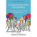 Composing Storylines of Possibilities: Immigrant and Refugee Families Navigating School