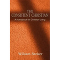 The Consistent Christian, a Handbook for Christian Living
