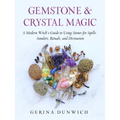 Gemstone and Crystal Magic: A Modern Witch's Guide to Using Stones for Spells, Amulets, Rituals, and Divination