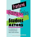 Fractured Fairy Tales for Student Actors: A Collection of Contemporary Fairy Tale Scenes