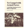 To Compel with Armed Force: A Staff Ride Handbook for the Battle of Tippencanoe