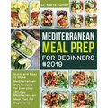 Mediterranean Meal Prep for Beginners #2019: Quick and Easy to Make Mediterranean Diet Recipes for Everyday (30-Day Mediterranean Meal Plan for Beginn