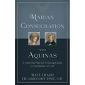 Marian Consecration with Aquinas: A Nine Day Path for Growing Closer to the Mother of God