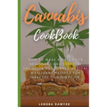 Cannabis CookBook: How to Make Edibles for Beginners and Experts: 50+ Quick and Simple Medical Marijuana Recipes for Healthy Consumption
