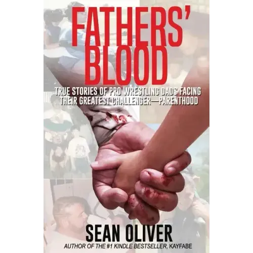 Fathers' Blood: True Stories of Pro Wrestling Dads Facing Their Greatest Challenger - Parenthood