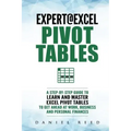 Expert@excel: Pivot Tables: A Step by Step Guide to Learn and Master Excel Pivot Tables to Get Ahead @ Work, Business and Personal Finances