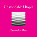 Unstoppable Utopia