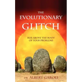 The Evolutionary Glitch: Rise Above the Root of Your Problems