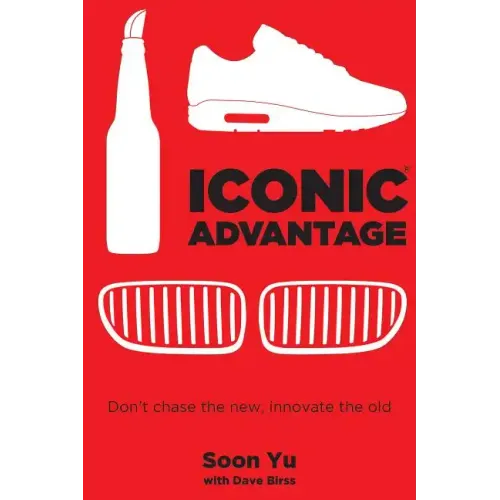 Iconic Advantage: Don't Chase the New, Innovate the Old