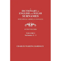 A Dictionary of English and Welsh Surnames, with Special American Instances. in Two Volumes. Volume I, Surnames A-I