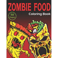 Zombie Food Coloring Book: 50 Unique Coloring Pages (for Adults and Kids)