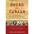 Bound for Canaan: The Epic Story of the Underground Railroad, America's First Civil Rights Movement