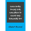 Even More Poems for Children to Enjoy and Teachers Too