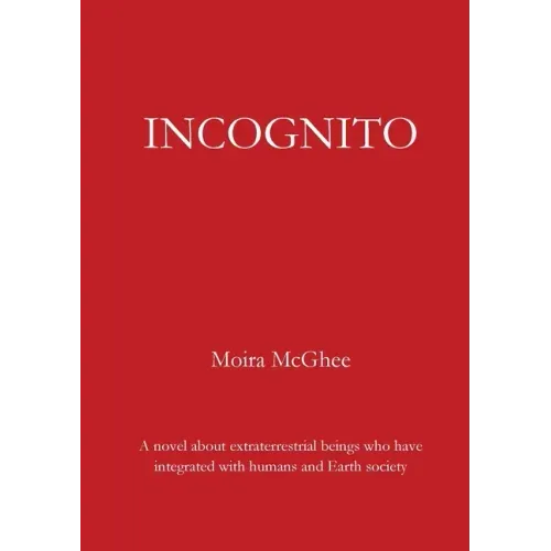 Incognito: A novel about extraterrestrial beings who have integrated with humans and Earth society