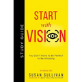 START with VISION: You Don't Have to Be Perfect to Be Amazing