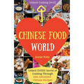 Welcome to Chinese Food World: Unlock EVERY Secret of Cooking Through 500 AMAZING Chinese Recipes (Chinese Cookbook, Chinese Food Made Easy, Healthy