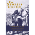 The Stories Jesus Told: A Bible Study on the Parables of Christ