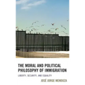 The Moral and Political Philosophy of Immigration: Liberty, Security, and Equality
