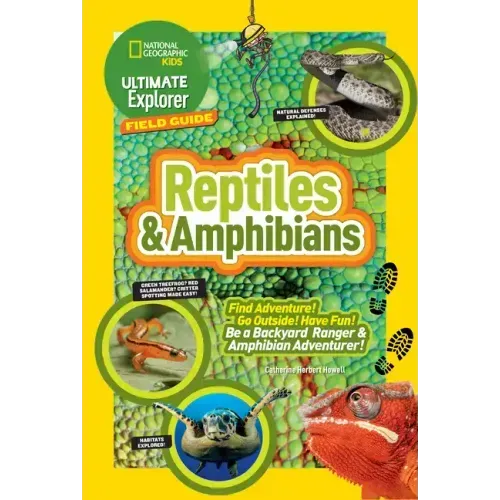 Ultimate Explorer Field Guide: Reptiles and Amphibians: Find Adventure! Go Outside! Have Fun! Be a Backyard Ranger and Amphibian Adventurer