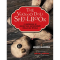 The Voodoo Doll Spellbook: A Compendium of Ancient and Contemporary Spells and Rituals