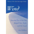 Wind: How the Flow of Air Has Shaped Life, Myth, and the Land
