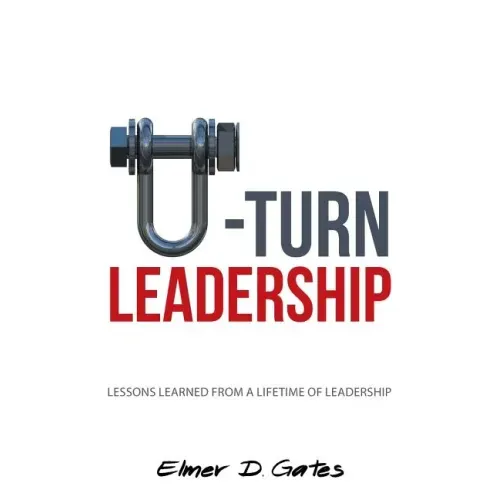 U-Turn Leadership: Lessons Learned from a Lifetime of Leadership