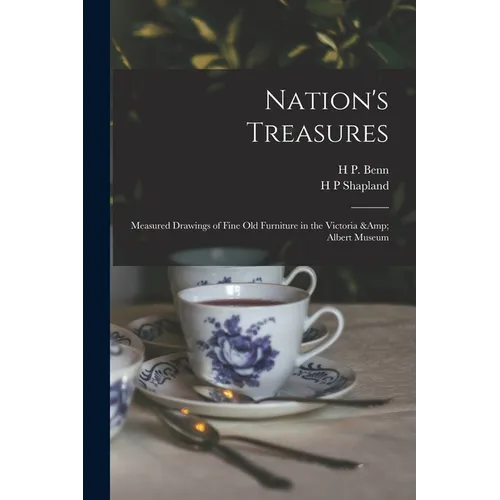 Nation's Treasures; Measured Drawings of Fine old Furniture in the Victoria & Albert Museum