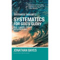 Systematic Theology 1: Systematics for God's Glory